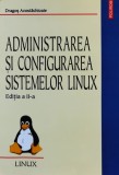 Cumpara ieftin Administrarea si configurarea sistemelor Linux - 2003 - Dragos Acostachioaie (Z283)