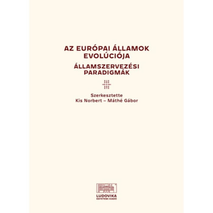 Az eur&oacute;pai &aacute;llamok evol&uacute;ci&oacute;ja - &Aacute;llamszervez&eacute;si paradigm&aacute;k - Kiss Norbert