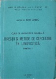 CURS DE LINGVISTICA GENERALA. DIRECTII SI METODE DE CERCETARE IN LINGVISTICA PARTEA I-IOAN LOBIUC