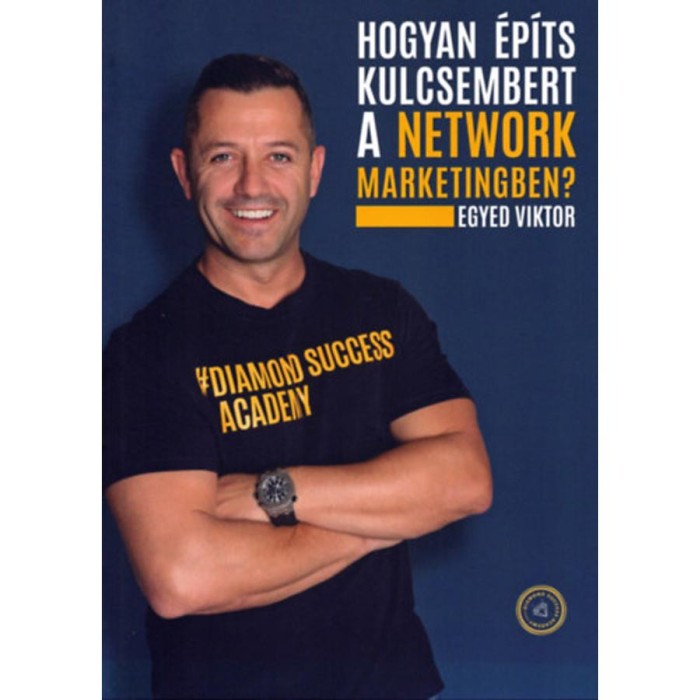 Hogyan &eacute;p&iacute;ts kulcsembert a Network Marketingben? - Egyed Viktor