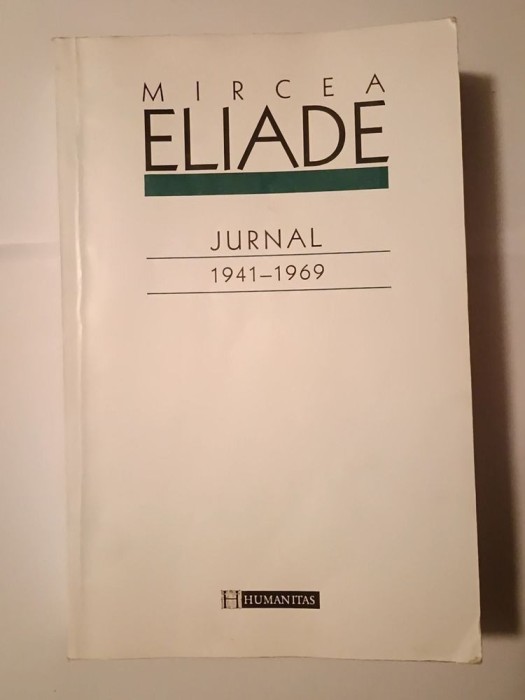 Mircea Eliade - Jurnal 1941-1969 (vol. 1; ed. Mircea Handoca; Humanitas, 2004)
