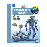 Totul despre roboti, Andrea Erne, Markus Humbach, Editura Casa