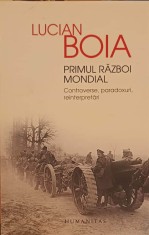 PRIMUL RAZBOI MONDIAL. CONTROVERSE, PARADOXURI, REINTERPRETARI-LUCIAN BOIA-239754