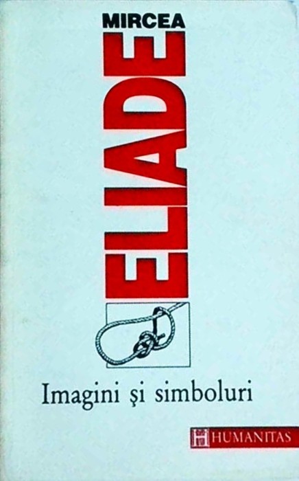 Mircea Eliade - Imagini si simboluri