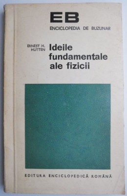 Ideile fundamentale ale fizicii &amp;ndash; Ernest H. Hutten foto