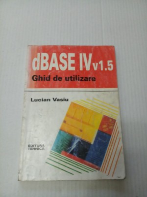 DBASE IV Ghid de utilizare - Lucian Vasiu foto