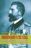 Ferdinand I cel Leal, Regele tuturor romanilor | Paul Cernovodeanu, Andreas