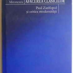 Afacerea clasicilor. Paul Zarifopol si critica modernitatii – Andreea Mironescu