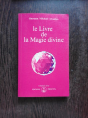 LE LIVRE DE LA MAGIE DIVINE - OMRAAM MIKHAEL AIVANHOV (CARTE IN LIMBA FRANCEZA) foto