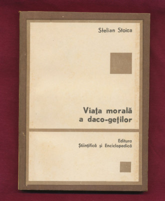 &amp;quot;Viaţa morală a daco-geţilor&amp;quot; Stelian Stoica - 1984. foto
