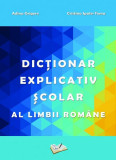 Dicționar Explicativ Școlar al Limbii Rom&acirc;ne - Paperback brosat - Adina Grigore - Ars Libri