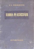 Teoria Plasticitatii - V.V. Socolovschi, 1954, Editura Tehnica, Constructii, Romana, 446 Pagini, Hardcover
