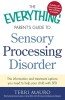 The Everything Parent&#039;s Guide to Sensory Processing Disorder: The Information and Treatment Options You Need to Help Your Child with SPD