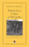 Rămas-bun, Gabo și Mercedes - Rodrigo Garcia - Editura RAO