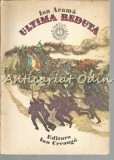 Ultima Redută - Ion Aramă, Romeo Voinescu (ilustrații) - Roman, 173 pagini, 1977