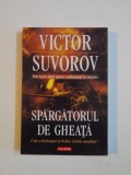 SPARGATORUL DE GHEATA , CINE A DECLANSAT AL DOILEA RAZBOI MONDIAL ? DE VICTOR SUVOROV , 2010