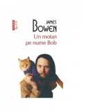 Un motan pe nume Bob (editie de buzunar) - James Bowen, Ana-Maria Man
