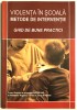 Violenta in Scoala, Metode de Interventie, Ghid de bune practici., 2007