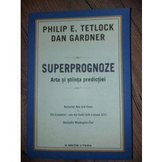 Superprognoze: Arta si stiinta predictiei- Philip E. Tetlock, Dan Gardner
