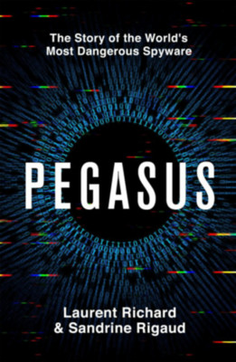 Pegasus: The Story of the World&amp;#039;s Most Dangerous Spyware - Sandrine Rigaud foto