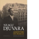 Amintiri din pribegie. Editie aniversara - Neagu Djuvara