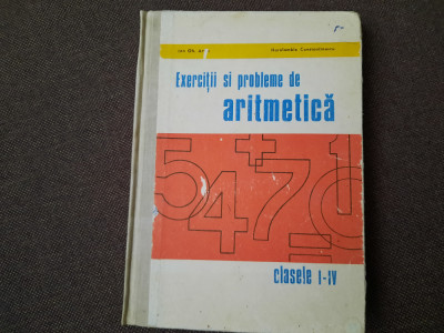 EXERCITII SI PROBLEME DE ARITMETICA, CLASELE I-IV - ION GH. ARTIN , 1971 foto