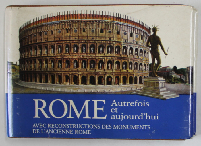 ROME , AUTREFOIS ET AUJOURD &#039;HUI , AVEC RECONSTRUCTIONS DES MONUMENTS DE L &#039;ANCIENNE ROME par R.A. STACCIOLI et A. EQUINI , 1962