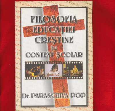 &amp;quot;Filosofia educatiei crestine in context scolar&amp;quot; - Paraschiva Pop, Oradea, 2004 foto