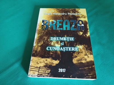 BREAZA DRUMEȚIE ȘI CUNOAȘTERE * SERGIO ALEXANDRU PEȘTIȘANU /2017 * 49 foto