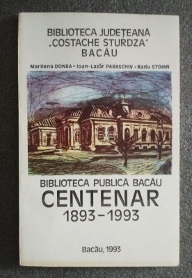 Marilena Donea et al. - Biblioteca Publică Bacău: centenar 1893-1993 foto