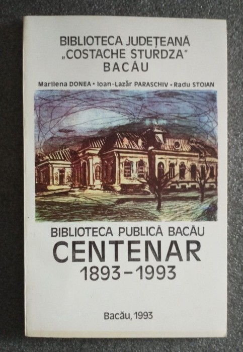 Marilena Donea et al. - Biblioteca Publică Bacău: centenar 1893-1993