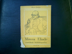 Mircea eliade contributii bibliografice - Mircea Handoca foto