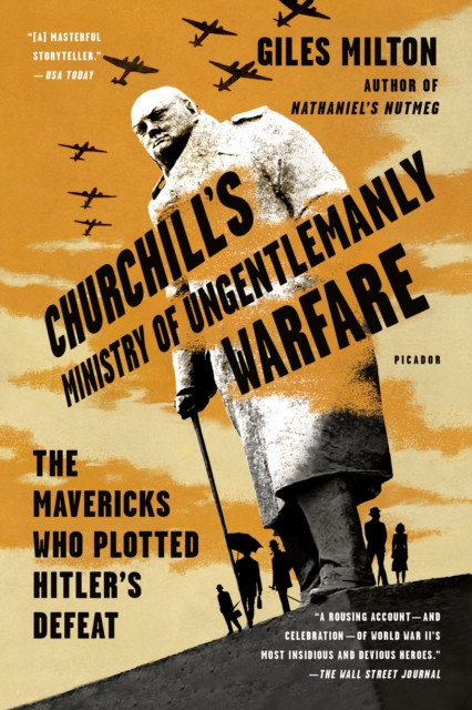 Churchill&#039;s Ministry of Ungentlemanly Warfare: The Mavericks Who Plotted Hitler&#039;s Defeat