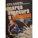 Ion Matei - Marea aventura a schiului (Editia: 1982)