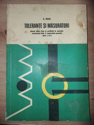 Tolerante si masuratori. Manual pentru clasa a 11-a- D. Dragu foto