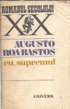 Eu, Supremul Augusto Roa Bastos - Romanul Secolului XX Editura Univers 1982 Coperta Cartonata Editie de Colectie