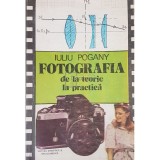 Iuliu Pogany - Fotografia de la teorie la practica (Editia: 1987)