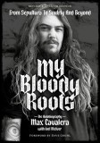 My Bloody Roots: From Sepultura to Soulfly and Beyond: The Autobiography (Revised &amp; Updated Edition)