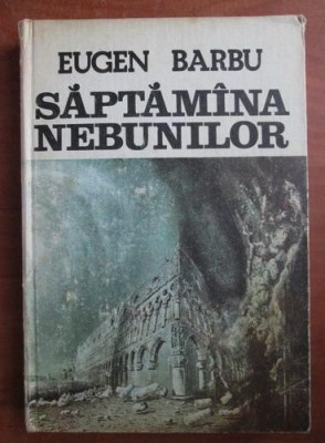 Eugen Barbu - Saptamana nebunilor (1985, editie cartonata) foto