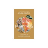 Holy Unhappiness: God, Goodness, and the Myth of the Blessed Life