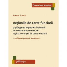 Acțiunile de carte funciară și plângerea împotriva încheierii de reexaminare emise de registratorul-șef de carte funciară - Paperback brosat - Roxana