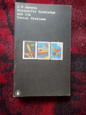 z2 Scientific Knowledge and its Social Problems - J. R. Ravetz (in engleza) foto