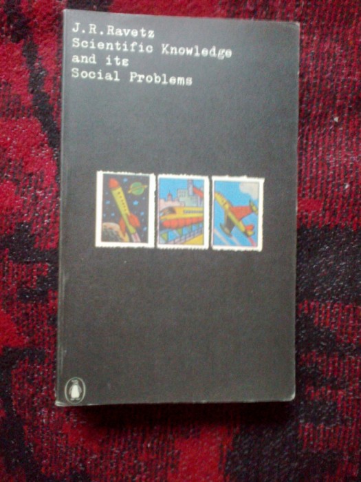 z2 Scientific Knowledge and its Social Problems - J. R. Ravetz (in engleza)