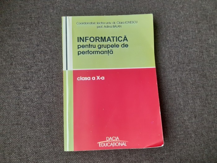Informatica pentru grupele de performanta Clasa a X-a Gabriela Balan, Clara Ionescu, Mihaela Giurgea, Claudiu Soroiu