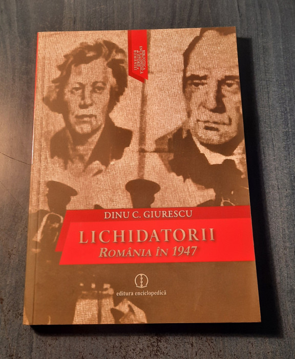 Lichidatorii Romania in 1947 Dinu C. Giurescu