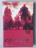 CAVALERII. IOAN DAN, Editura Lucman, 432 pagini, stare f buna!