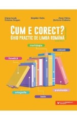 Cum e corect? Ghid practic de limba romana conform DOOM3 - Diana Iacob, Cristina Cergan, Bogdan Ratiu, Anca Vlaicu, Stefania Ciobanu