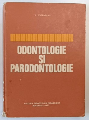 ODONTOLOGIE SI PARODONTOLOGIE de V. SEVERINEANU, 1977 * PREZINTA COTOR UZAT SI INSEMNARI foto