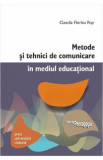 Metode si tehnici de comunicare in mediul educational - Claudia Florina Pop