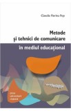 Metode si tehnici de comunicare in mediul educational - Claudia Florina Pop